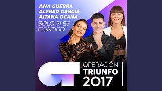 Solo Si Es Contigo Operación Triunfo 2017 [upl. by Magnolia]