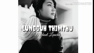 Lungguh Thimthu  M Luncha  0020 [upl. by Elleyoj818]