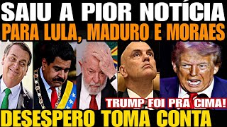 SAIUU A PIOR NOTÍCIA PARA LULA MADURO E MORAES TRUMP FOI PRA CIMA SEM PIEDADE DESESPERO TOMA CON [upl. by Teddy]