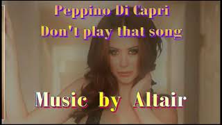 Peppino Di Capri  Dont play that song lyrics  by Altair [upl. by Nirro741]