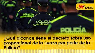 ¿Qué alcance tiene el decreto sobre uso proporcional de la fuerza por parte de la Policía  La W [upl. by Maleki]