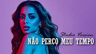 Anitta  Não Perco Meu Tempo Studio Version [upl. by Corie862]