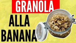 COLAZIONE SANA GRANOLA ALLA BANANA GRANOLA FATTA IN CASA [upl. by Chamberlain335]