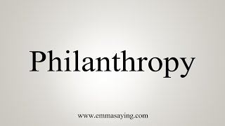 How To Say Philanthropy [upl. by Billmyre764]