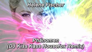 Helene Fischer  Phänomen DJ Kiss Kass Housefox Remix [upl. by Chang63]