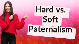 What are the two types of paternalism [upl. by King]