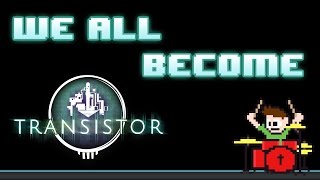 Transistor OST  We All Become Drum Cover  The8BitDrummer [upl. by Melisent]