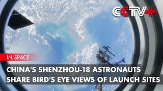 Chinas Shenzhou18 Astronauts Share Birds Eye Views of Launch Sites [upl. by Vesta]