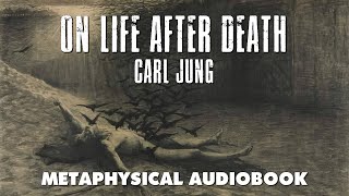 On Life After Death  Carl Jung  Audio Book with Text  Metaphysics Afterlife Psychology [upl. by Katleen572]