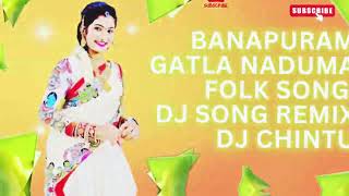 BANAPURAM GATLA NADUMA FOLK SONG DJ SONG REMIX BY DJ CHINTU ⚔️💥👊🥵 [upl. by Aeslehc]