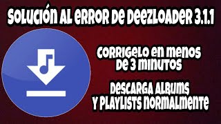 Como Solucionar el error de Deezloader 311 No descarga ni Albums ni Playlists [upl. by Nace]