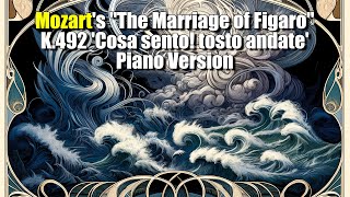 Mozarts quotThe Marriage of Figaroquot K492 Cosa sento tosto andate Piano Version [upl. by Socram]