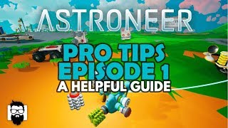 Astroneer  10  PRO TIPS  EPISODE 1  A HELPFUL GUIDE [upl. by Hsemin]