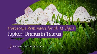 JupiterUranus in Taurus Horoscope Reminders for All 12 Signs [upl. by Junie]