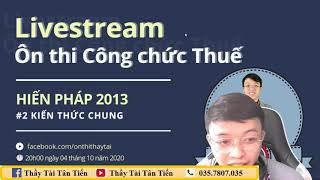 Ôn thi Công chức Thuế cùng Thầy Tài Tân Tiến 2 Hiến pháp 2013 [upl. by Nilyak]