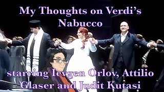 My Thoughts on Verdis Nabucco starring Ievgen Orlov Attilio Glaser and Judit Kutasi [upl. by Gauthier535]