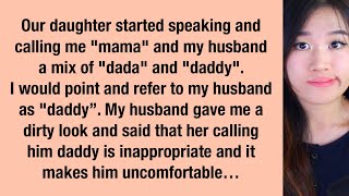 My Husband Says Its INAPPROPRIATE For Our Daughter To Call Him Daddy [upl. by Donnamarie966]