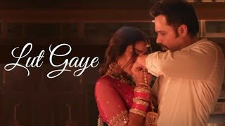 Lut Gaye Full Song Emraan Hashmi Yukti  Jubin N Tanishq B Manoj M  Bhushan K Radhika Vinay [upl. by Anallise]