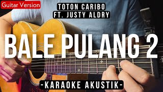 Bale Pulang 2 Karaoke Akustik  Toton Caribo Ft Justy Aldrin Ivond Buga Karaoke Version [upl. by Torray]