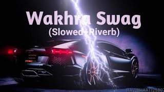 WAKHRA SWAG  SLOWED AND REVERB VIBESONGS [upl. by Sanders151]