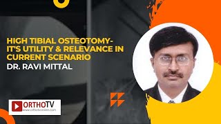 High Tibial Osteotomy Its utility amp relevance in current scenario  Dr Ravi Mittal [upl. by Winwaloe]