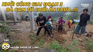 Huyền Thoại Sá Lủng T59  Khởi Công Giai Đoạn 3 Bà Con Từ Chối Ăn Bữa Trưa [upl. by Renado475]