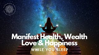 Manifest 🧲✨ Wealth Health Love amp Happiness While You Sleep 😴 Guided Meditation [upl. by Adaval]