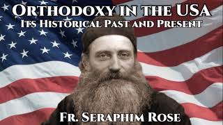 Orthodoxy in the USA  Fr Seraphim Rose [upl. by Far969]