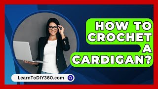 How To Crochet A Cardigan  LearnToDIY360com [upl. by Trahurn561]