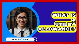 What Is a Utility Allowance  CountyOfficeorg [upl. by Mcadams]