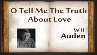 O Tell Me The Truth About Love by W H Auden  Poetry Reading [upl. by Granger]