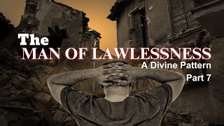 The Man of Lawlessness  A Divine Pattern  Part 7 [upl. by Essinger966]