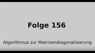 Diagonalisierung von Matrizen Diagonalisierungsalgorithmus Lineare Algebra Folge 156 [upl. by Delanty542]