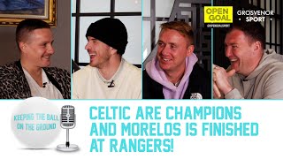 CELTIC ARE CHAMPIONS amp MORELOS FINISHED AT RANGERS  Keeping The Ball On The Ground [upl. by Balbur]