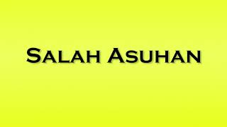 Pronunciation of Salah Asuhan [upl. by Joycelin652]