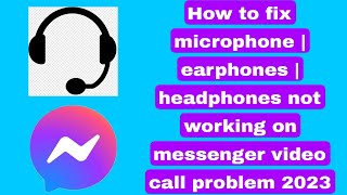 How to fix microphone  earphones  headphones not working on messenger video call problem 2023 [upl. by Felicie]