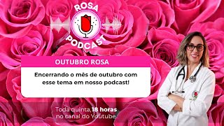 ROSA PODCAST EP44  OUTUBRO ROSA [upl. by Cogan76]