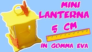 DIY Mini Lanterna 5 cm in gomma eva [upl. by Haianeb892]