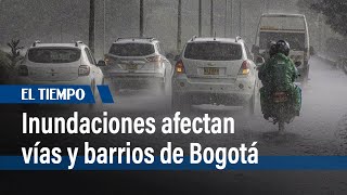 Lluvias intensas inundan vías clave y barrios de Bogotá  El Tiempo [upl. by Ettenuahs]