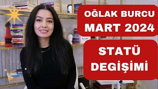 OĞLAK BURCU  STATÜ DEĞİŞİMİ  MART 2024 [upl. by Lust]