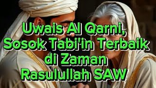 Uwais Al Qarni Sosok Tabiin Terbaik di Zaman Rasulullah SAW [upl. by Cassie]