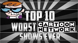 Top 10 Worst Cartoon Network Shows Of All Time [upl. by Idleman562]