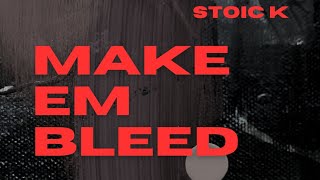 STOIC K  MAKE EM BLEED OFFICAL AUDIO [upl. by Rausch571]