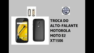 Como trocar altofalante do Motorola Moto E2  modelo XT1506 [upl. by Salesin]