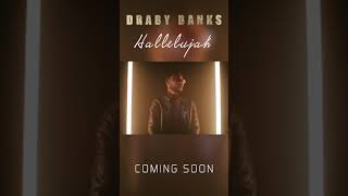 Draby BanksHallelujah  Official Video Coming Soon [upl. by Ytitsahc400]