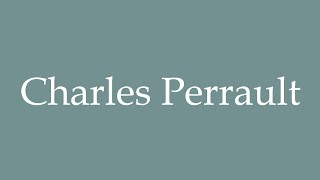 How to Pronounce Charles Perrault Correctly in French [upl. by Itsud448]