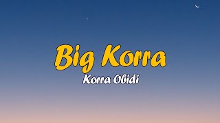 KORRA OBIDI  BIG KORRA LYRICS [upl. by Felton]