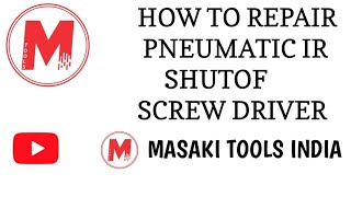 How To Repair Pneumatic IR Shutof Screw Driver MasakiToolsIndia pneumatic IR Screw Driver [upl. by Ciaphus]