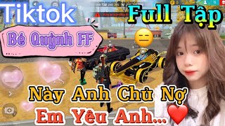 Tik Tok Free Fire  Phim ngắn Này Anh Chủ Nợ Em Yêu Anh”FULL Tập  Bé Quỳnh FF [upl. by Halima342]