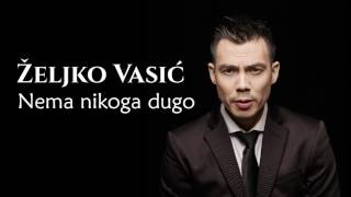 Željko Vasić  Nema nikoga dugo  Audio 2016 [upl. by Down]